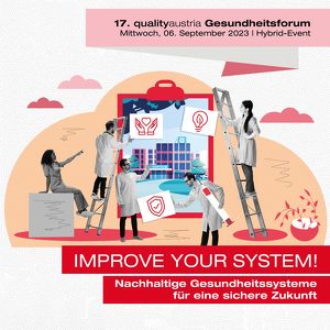 17. qualityaustria Gesundheitsforum: Improve your system! Nachhaltige Gesundheitssysteme für eine sichere Zukunft