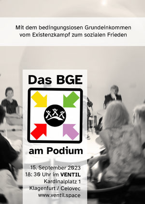 Das BGE am Podium: Mit dem bedingungslosen Grundeinkommen vom Existenzkampf zum sozialen Frieden