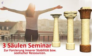 3 SÄULEN SEMINAR zur Forcierung innerer STABILITÄT, SEELISCHER RESSOURCEN!