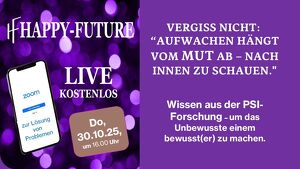 HAPPY-FUTURE LIVE zum THEMA: "Wissen aus der PSI-Forschung - um das Unbewusste einem bewusst(er) zu machen."