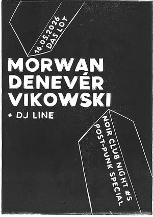 NOIR CLUB NIGHT #5: MORWAN / DENEVER / VIKOWSKI