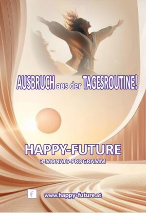 RAUS aus der Tagesroutine! 3-Monatsprogramm by HAPPY - FUTURE!